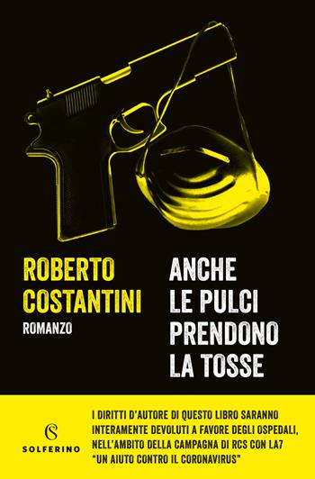 Anche le pulci prendono la tosse - Roberto Costantini - Libro Solferino 2020 | Libraccio.it