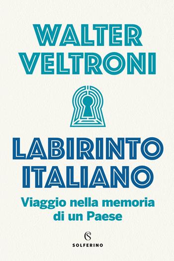 Labirinto italiano. Viaggio nella memoria di un Paese - Walter Veltroni - Libro Solferino 2020 | Libraccio.it