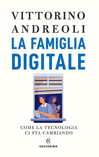 La famiglia digitale. Come la tecnologia ci sta cambiando - Vittorino Andreoli - Libro Solferino 2021 | Libraccio.it