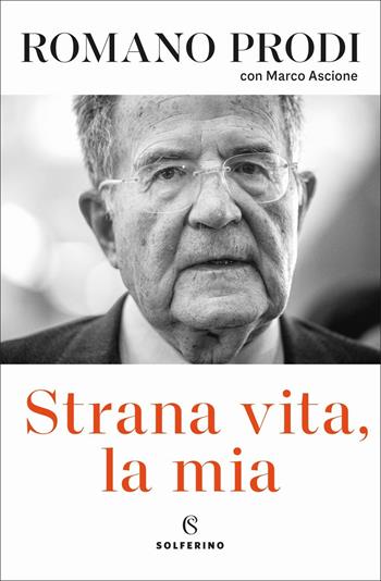 Strana vita, la mia - Romano Prodi, Marco Ascione - Libro Solferino 2021, Saggi | Libraccio.it
