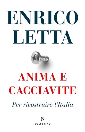 Anima e cacciavite. Per ricostruire l'Italia - Enrico Letta - Libro Solferino 2021 | Libraccio.it