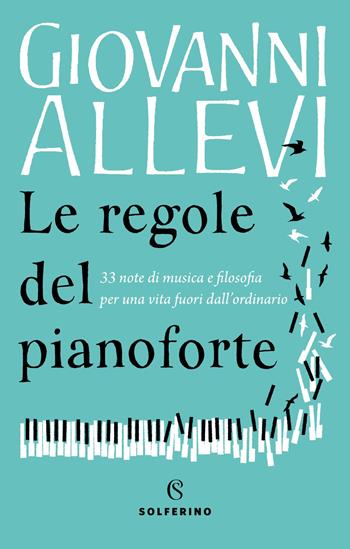 Le regole del pianoforte. 33 note di musica e filosofia per una vita fuori dall'ordinario - Giovanni Allevi - Libro Solferino 2021 | Libraccio.it