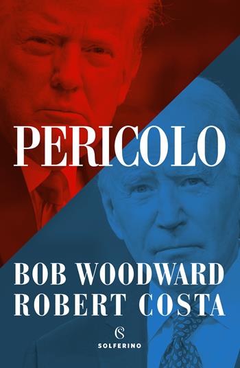 Pericolo - Bob Woodward, Robert Costa - Libro Solferino 2022 | Libraccio.it