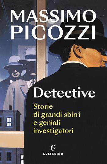 Detective. Storie di grandi sbirri e geniali investigatori - Massimo Picozzi - Libro Solferino 2023 | Libraccio.it