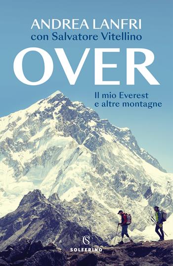 Over. Il mio Everest e altre montagne - Andrea Lanfri, Salvatore Vitellino - Libro Solferino 2023 | Libraccio.it