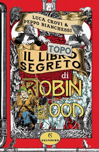 Il libro segreto di Robin Hood - Luca Crovi, Peppo Bianchessi - Libro Solferino 2023 | Libraccio.it