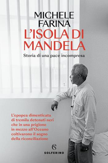 L'isola di Mandela. Storia di una pace incompresa - Michele Farina - Libro Solferino 2024, Ritagli | Libraccio.it