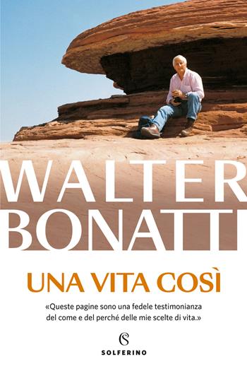 Una vita così - Walter Bonatti - Libro Solferino 2024 | Libraccio.it