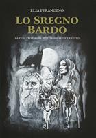 Lo Sregno Bardo. La vera storia del mio viaggio con Ernesto