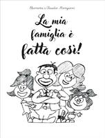   La mia famiglia è fatta così!