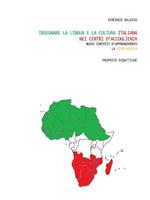Insegnare la lingua e la cultura italiana nei centri d'accoglienza. Nuovi contesti d'apprendimento. La micro-Africa. Proposte didattiche