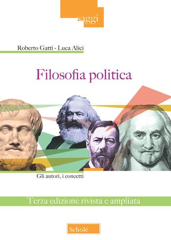 Filosofia politica. Gli autori, i concetti. Ediz. ampliata - Roberto Gatti, Luca Alici - Libro Scholé 2018, Saggi | Libraccio.it