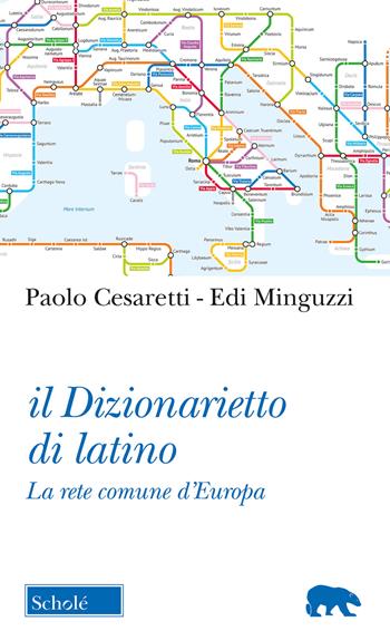 Il dizionarietto di latino. La rete comune d'Europa - Paolo Cesaretti, Edi Minguzzi - Libro Scholé 2018, Orso blu | Libraccio.it