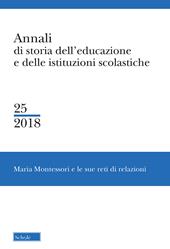 Annali di storia dell'educazione e delle istituzioni scolastiche. Vol. 25: Maria Montessori e le sue reti di relazioni.