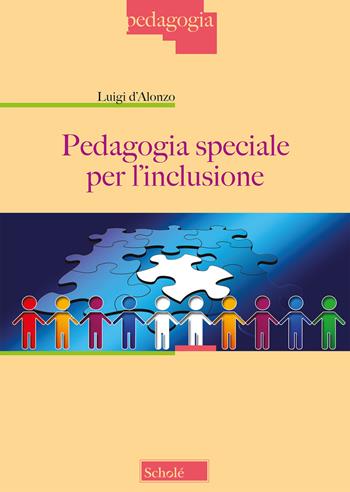 Pedagogia speciale per l'inclusione - Luigi D'Alonzo - Libro Scholé 2018, Pedagogia | Libraccio.it