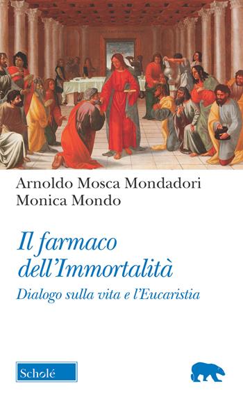 Il farmaco dell'immortalità. Dialogo sulla vita e l'Eucaristia - Arnoldo Mosca Mondadori, Monica Mondo - Libro Scholé 2019, Orso blu | Libraccio.it