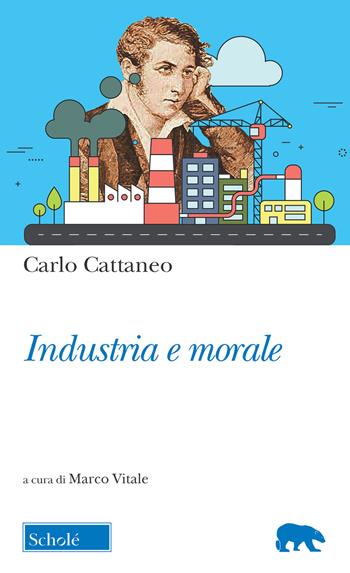 Industria e morale - Carlo Cattaneo - Libro Scholé 2019, Orso blu | Libraccio.it