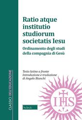 Ratio atque institutio studiorum Societatis Iesus-Ordinamento degli studi della Compagnia di Gesù. Testo latino a fronte