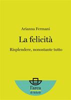 La felicità. Risplendere, nonostante tutto