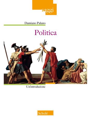 Politica. Un'introduzione - Damiano Palano - Libro Scholé 2024, Saggi | Libraccio.it