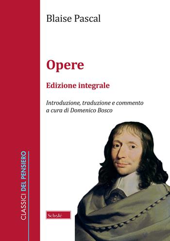 Opere. Ediz. integrale - Blaise Pascal - Libro Scholé 2022, Classici del pensiero | Libraccio.it