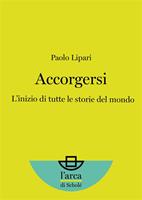   Accorgersi. L'inizio di tutte le storie del mondo