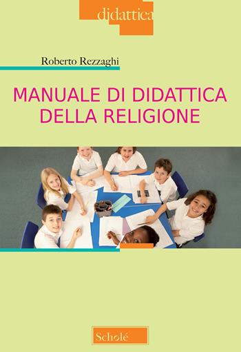 Manuale di didattica della religione - Roberto Rezzaghi - Libro Morcelliana 2021, Didattica | Libraccio.it