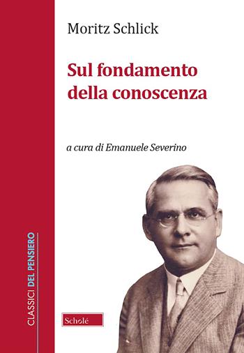 Sul fondamento della conoscenza - Moritz Schlick - Libro Scholé 2021, Classici del pensiero | Libraccio.it