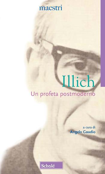 Un profeta postmoderno - Ivan Illich - Libro Morcelliana 2022, Maestri del pensiero | Libraccio.it