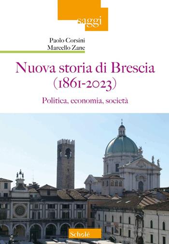 Nuova storia di Brescia (1861-2023). Politica, economia, società - Paolo Corsini, Marcello Zane - Libro Scholé 2023, Saggi | Libraccio.it