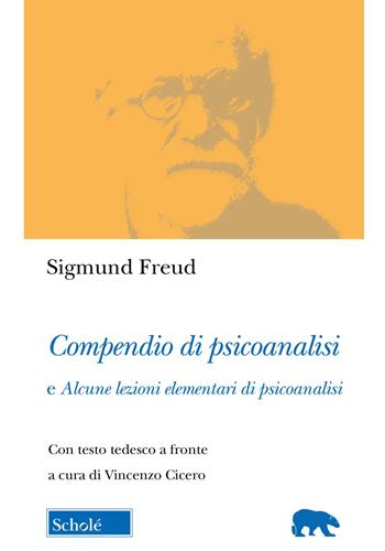 Compendio di psicoanalisi e alcune lezioni elementari di psicoanalisi. Testo tedesco a fronte - Sigmund Freud - Libro Scholé 2023, Orso blu | Libraccio.it