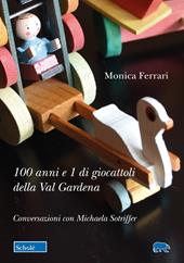 100 anni e 1 di giocattoli della Val Gardena. Conversazioni con Michaela Sotriffer