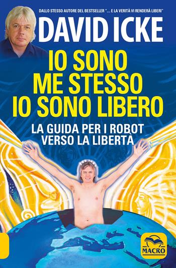 Io sono me stesso io sono libero. La guida per i robot verso la libertà - David Icke - Libro Macro Edizioni 2021, Verità nascoste | Libraccio.it