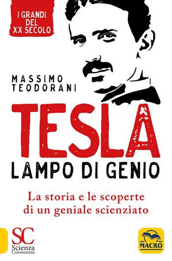 Tesla, lampo di genio. La storia e le scoperte di un geniale scienziato - Massimo Teodorani - Libro Macro Edizioni 2020, Scienza e conoscenza | Libraccio.it