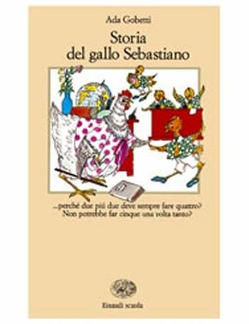 Storia del gallo Sebastiano - Ada Gobetti - Libro Einaudi Scuola, La Bibliotechina | Libraccio.it