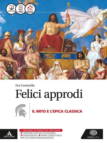 Felici approdi. Mito e epica. Con e-book. Con espansione online - Eva Cantarella - Libro Einaudi Scuola 2016 | Libraccio.it