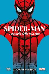 J. Jonah Jameson. La storia della mia vita. Spider-Man
