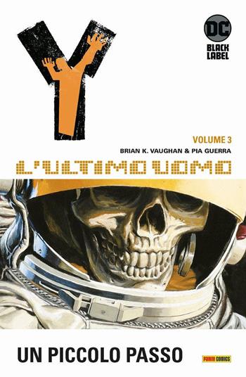 Y. L'ultimo uomo. Vol. 3: Un piccolo passo - Brian K. Vaughan, Pia Guerra, José jr. Marzan - Libro Panini Comics 2021, DC comics | Libraccio.it