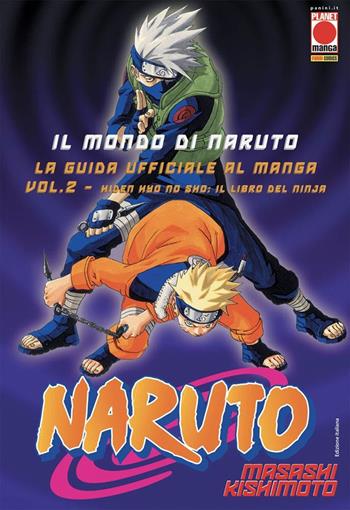 Il mondo di Naruto. La guida ufficiale al manga. Vol. 2: Hiden hyo no sho: Il libro del ninja - Masashi Kishimoto - Libro Panini Comics 2021, Planet manga | Libraccio.it