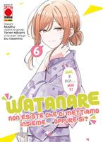 Watanare. Non esiste che ci mettiamo insieme... Oppure sì?. Vol. 6