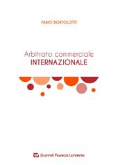 L' arbitrato commerciale internazionale. Manuale teorico-pratico