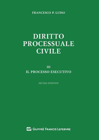 Diritto processuale civile. Vol. 3: processo esecutivo, Il. - Francesco Paolo Luiso - Libro Giuffrè 2019 | Libraccio.it