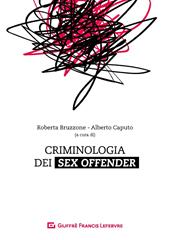 Criminologia dei sex offender. Aspetti psicopatologici, investigativi e giuridici