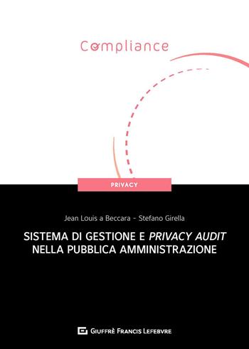 Sistema di gestione e privacy audit nella pubblica amministrazione - Jean Louis A Beccara, Stefano Girella - Libro Giuffrè 2020, Compliance. Privacy | Libraccio.it