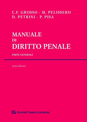 Manuale di diritto penale. Parte generale - Marco Pelissero, Carlo Federico Grosso, Davide Petrini - Libro Giuffrè 2020 | Libraccio.it