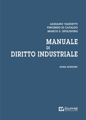 Manuale di diritto industriale - Adriano Vanzetti, Vincenzo Di Cataldo, Marco Saverio Spolidoro - Libro Giuffrè 2021 | Libraccio.it