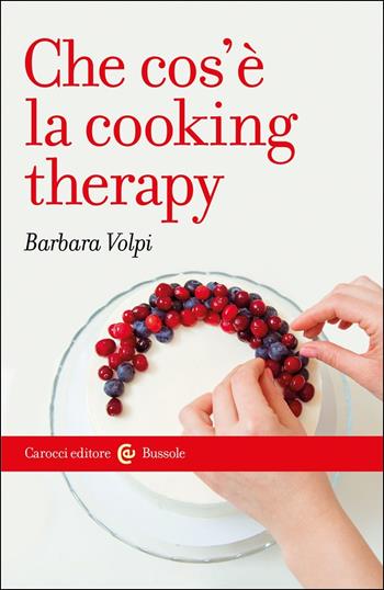 Che cosè la cooking therapy - Barbara Volpi - Libro Carocci 2020, Le bussole | Libraccio.it