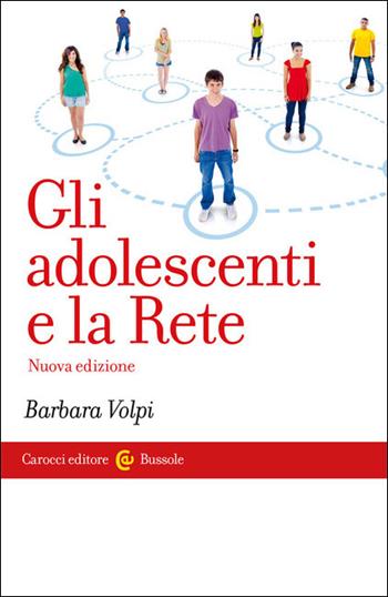 Gli adolescenti e la Rete. Nuova ediz. - Barbara Volpi - Libro Carocci 2021, Le bussole | Libraccio.it