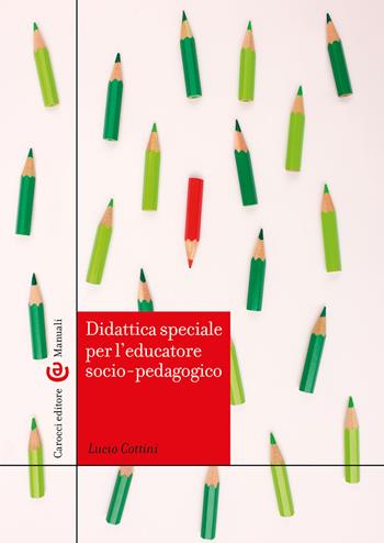 Didattica speciale per l'educatore socio-pedagogico - Lucio Cottini - Libro Carocci 2021, Manuali universitari | Libraccio.it