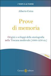 Prove di memoria. Origini e sviluppi della storiografia nella Toscana medievale (1080-1250 ca.)